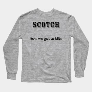 Scotch: How we got to kilts Long Sleeve T-Shirt